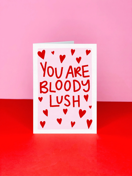 You Are Bloody Lush Valentines I Love You Greeting Card